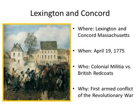 Lexington and Concord Where: Lexington and Concord Massachusetts