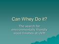Can Whey Do it? The search for environmentally friendly wood finishes at UVM.