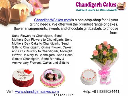 ChandigarhCakes.comChandigarhCakes.com is a one-stop-shop for all your gifting needs. We offer you the broadest range of cakes, flower arrangements, sweets.