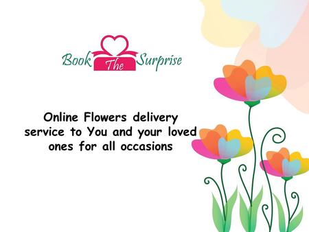 Online Flowers delivery service to You and your loved ones for all occasions.