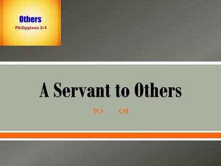 .  Servant – a person who performs duties for others, especially a person employed in a house on domestic duties or a personal attendant.  Our concern.