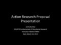 Action Research Proposal Presentation Jamie Burkley EDU 671 Fundamentals of Educational Research Instructor: Newton Miller Date: March 22, 2015.