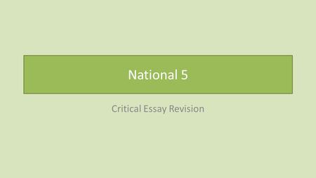 National 5 Critical Essay Revision. Review Understanding the question Planning your response Structuring paragraphs Conclusions Practice.