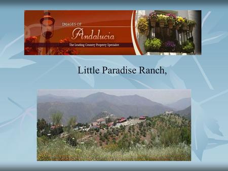 Little Paradise Ranch,. Little Paradise Ranch Little Paradise Ranch is almost unique in Europe. There are beautiful sea views and from December until.