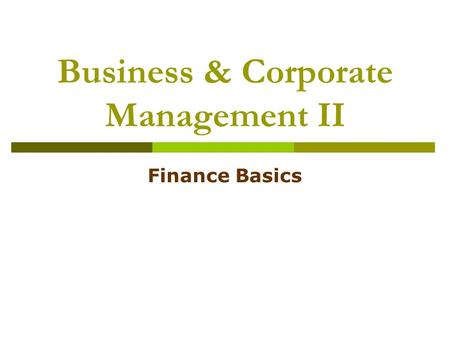 Business & Corporate Management II Finance Basics.