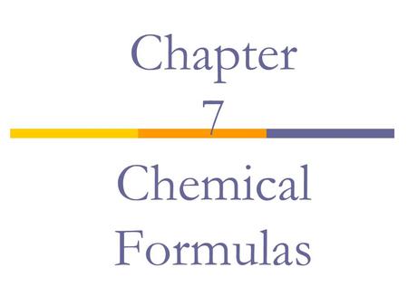 Chapter 7 Chemical Formulas. Chemical Formulas and Names  Subscripts: Indicate the number of each atom in a formula  Hydrocarbons: molecular compounds.