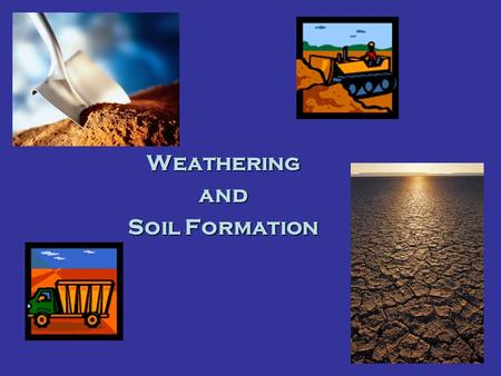 Weatheringand Soil Formation. Rocks and Weathering.