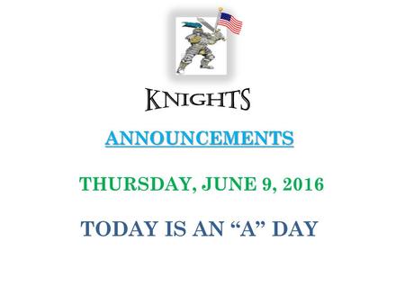 ANNOUNCEMENTS ANNOUNCEMENTS THURSDAY, JUNE 9, 2016 TODAY IS AN “A” DAY.