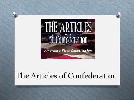 The Articles of Confederation. 13 Independent States Issues O Won independence, but hard to get respect from Britain O British ignored terms of the Treaty.