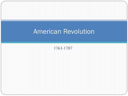 1763-1787 American Revolution. Britain Becomes a Global Power Good position for trade Settlements in North America and West Indies Welcomed commerce,