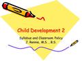 Child Development 2 Syllabus and Classroom Policy J. Rennie, M.S., B.S.