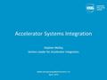Accelerator Systems Integration Stephen Molloy Section Leader for Accelerator Integration www.europeanspallationsource.se April, 2016.