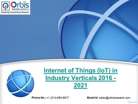 Internet of Things (IoT) in Industry Verticals 2016 - 2021 Phone No.: +1 (214) 884-6817  id: