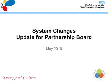 System Changes Update for Partnership Board May 2016.
