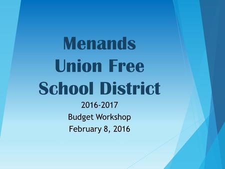 Menands Union Free School District 2016-2017 Budget Workshop February 8, 2016.