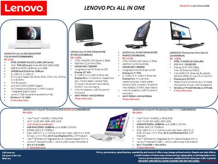 Call now on: Fax your order on: Mail on: LENOVO PCs ALL IN ONE Retail Price List 14 June 2016 Prices, promotions, specifications, availability and terms.