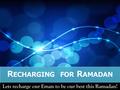 Lets recharge our Eman to be our best this Ramadan!