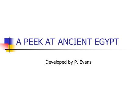 A PEEK AT ANCIENT EGYPT Developed by P. Evans. Map of Egypt.
