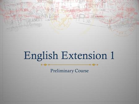 English Extension 1 Preliminary Course. A Word From BOS  2 English (Extension) 12.1 Structure  The Preliminary English (Extension) course consists of.