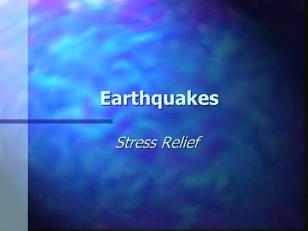 Earthquakes Stress Relief. Earthquakes & Plate Tectonics Rocks break & move along surfaces called faults Rocks break & move along surfaces called faults.