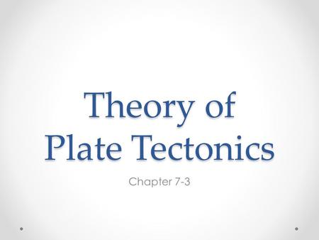 Theory of Plate Tectonics Chapter 7-3. Plate Boundaries: 3 Types 1.) Divergent Boundary – moving _____ 2.) Convergent Boundary – moving ________ 3.)