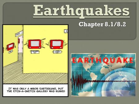 Chapter 8.1/8.2  Earthquake – a vibration of the Earth produced by a rapid release of energy.  Most often caused by slippage along a TRANSFORM FAULT.