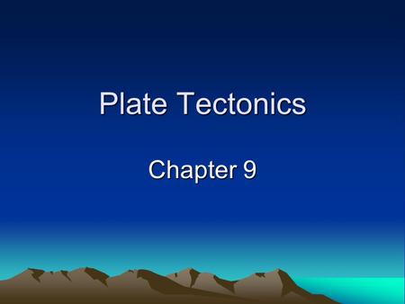 Plate Tectonics Chapter 9. Theory of Plate Tectonics Plate Tectonics Plate Boundaries Causes of Plate Tectonics.