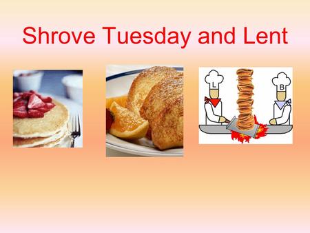 Shrove Tuesday and Lent. What is Lent? The forty days (not counting Sundays) before Easter is known as Lent. This is the time of year in England when.