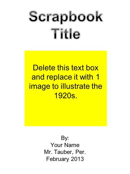 By: Your Name Mr. Tauber, Per. February 2013 Delete this text box and replace it with 1 image to illustrate the 1920s.
