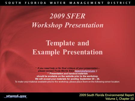 2009 South Florida Environmental Report Volume I, Chapter 10 2009 SFER Workshop Presentation Template and Example Presentation * If you need help or for.