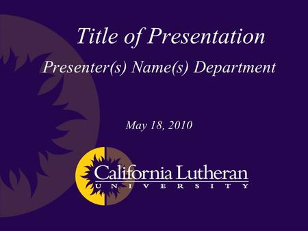 Presenter(s) Name(s) Department May 18, 2010 Title of Presentation.