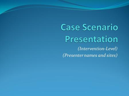 (Intervention-Level) (Presenter names and sites).