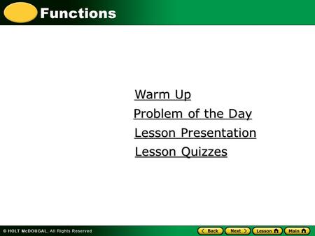 Functions Warm Up Warm Up Lesson Presentation Lesson Presentation Problem of the Day Problem of the Day Lesson Quizzes Lesson Quizzes.