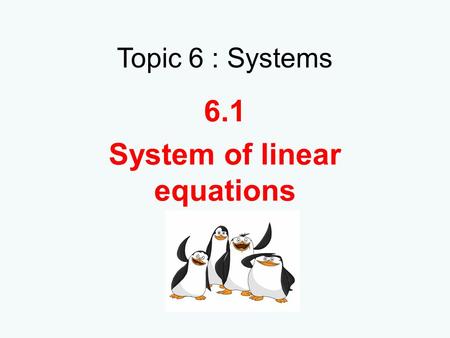 Topic 6 : Systems 6.1 System of linear equations.