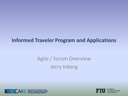 Informed Traveler Program and Applications Agile / Scrum Overview Jerry Inberg.