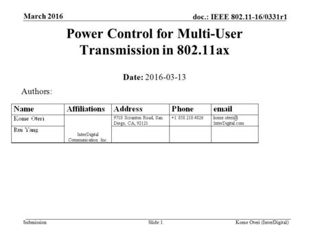 Submission doc.: IEEE 802.11-16/0331r1 March 2016 Kome Oteri (InterDigital)Slide 1 Power Control for Multi-User Transmission in 802.11ax Date: 2016-03-13.