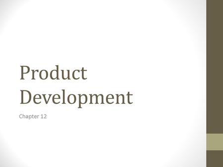 Product Development Chapter 12. Vocabulary Research and development (R&D): the process of gathering information and using that information to develop.