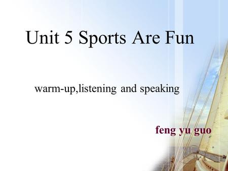 Unit 5 Sports Are Fun feng yu guo warm-up,listening and speaking.