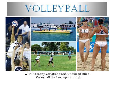 Volleyball With its many variations and unbiased rules – Volleyball the best sport to try!