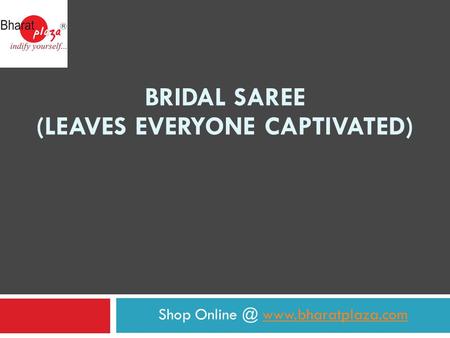 Shop  BRIDAL SAREE (LEAVES EVERYONE CAPTIVATED)