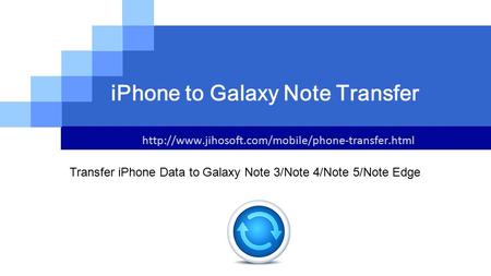 LOGO  iPhone to Galaxy Note Transfer Transfer iPhone Data to Galaxy Note 3/Note 4/Note 5/Note Edge.