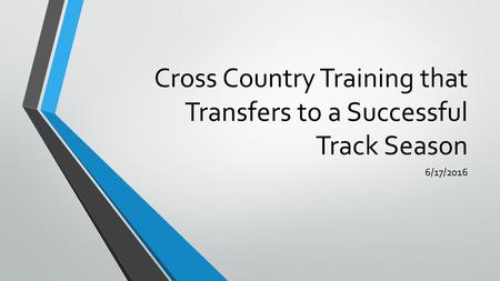Cross Country Training that Transfers to a Successful Track Season 6/17/2016.
