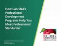 Copyright © 2015 School Nutrition Association. All Rights Reserved. www.schoolnutrition.org How Can SNA’s Professional Development Programs Help You Meet.