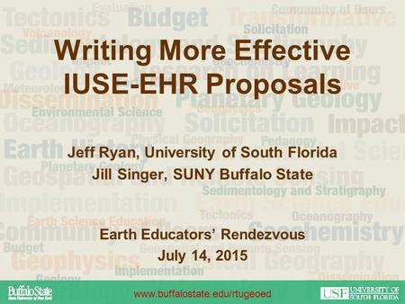 Writing More Effective IUSE-EHR Proposals Jeff Ryan, University of South Florida Jill Singer, SUNY Buffalo State Earth Educators’ Rendezvous July 14, 2015.