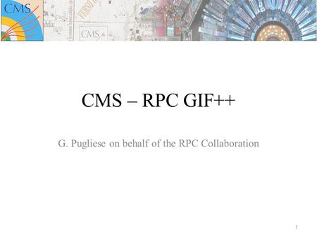 CMS – RPC GIF++ G. Pugliese on behalf of the RPC Collaboration 1.