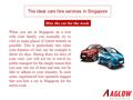 The ideal cars hire services in Singapore Hire the car for the week When you are in Singapore on a tour with your family, you normally try to visit as.