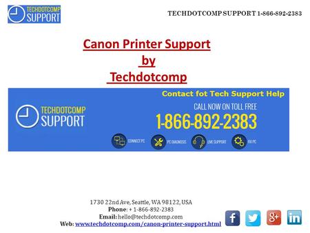 TECHDOTCOMP SUPPORT 1-866-892-2383 Canon Printer Support by Techdotcomp 1730 22nd Ave, Seattle, WA 98122, USA Phone: + 1-866-892-2383