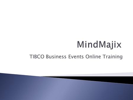 TIBCO Business Events Online Training. Introduction to TIBCO BE Tibco Business Events is complex event processing software with a powerful engine enables.