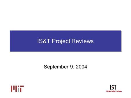 IS&T Project Reviews September 9, 2004. Project Review Overview Facilitative approach that actively engages a number of key project staff and senior IS&T.