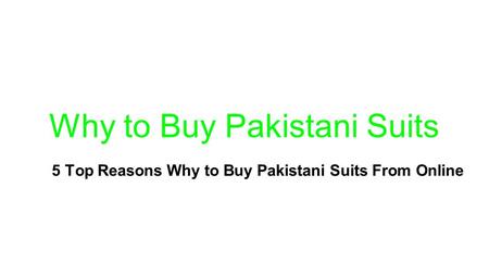 Why to Buy Pakistani Suits 5 Top Reasons Why to Buy Pakistani Suits From Online.